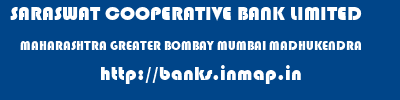 SARASWAT COOPERATIVE BANK LIMITED  MAHARASHTRA GREATER BOMBAY MUMBAI MADHUKENDRA  banks information 